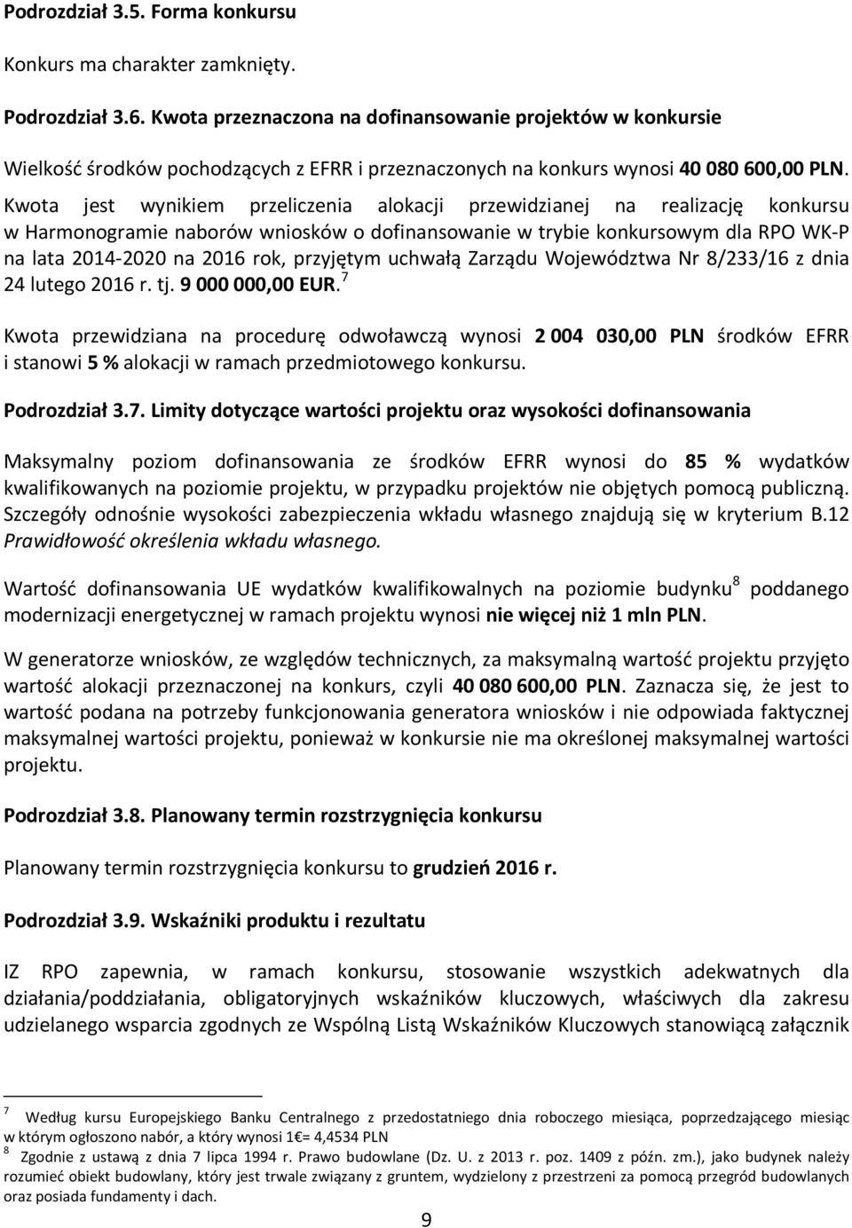 Kwota jest wynikiem przeliczenia alokacji przewidzianej na realizację konkursu w Harmonogramie naborów wniosków o dofinansowanie w trybie konkursowym dla RPO WK-P na lata 2014-2020 na 2016 rok,