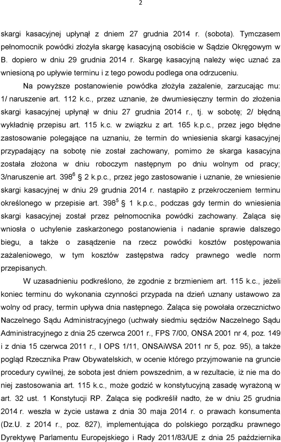 c., przez uznanie, że dwumiesięczny termin do złożenia skargi kasacyjnej upłynął w dniu 27 grudnia 2014 r., tj. w sobotę; 2/ błędną wykładnię przepisu art. 115 k.c. w związku z art. 165 k.p.c., przez