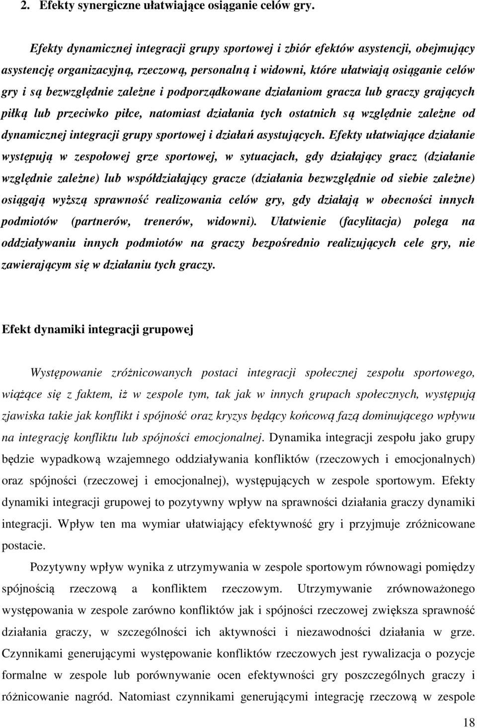 zależne i podporządkowane działaniom gracza lub graczy grających piłką lub przeciwko piłce, natomiast działania tych ostatnich są względnie zależne od dynamicznej integracji grupy sportowej i działań