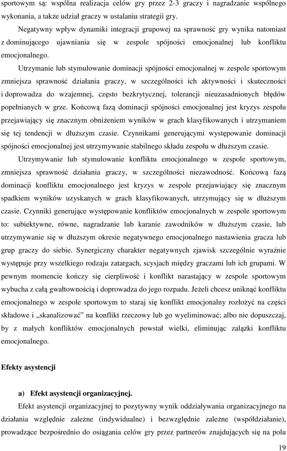 Utrzymanie lub stymulowanie dominacji spójności emocjonalnej w zespole sportowym zmniejsza sprawność działania graczy, w szczególności ich aktywności i skuteczności i doprowadza do wzajemnej, często