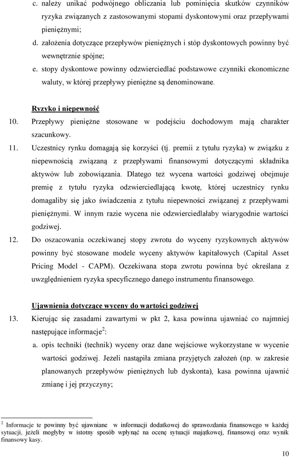 stopy dyskontowe powinny odzwierciedlać podstawowe czynniki ekonomiczne waluty, w której przepływy pieniężne są denominowane. Ryzyko i niepewność 10.