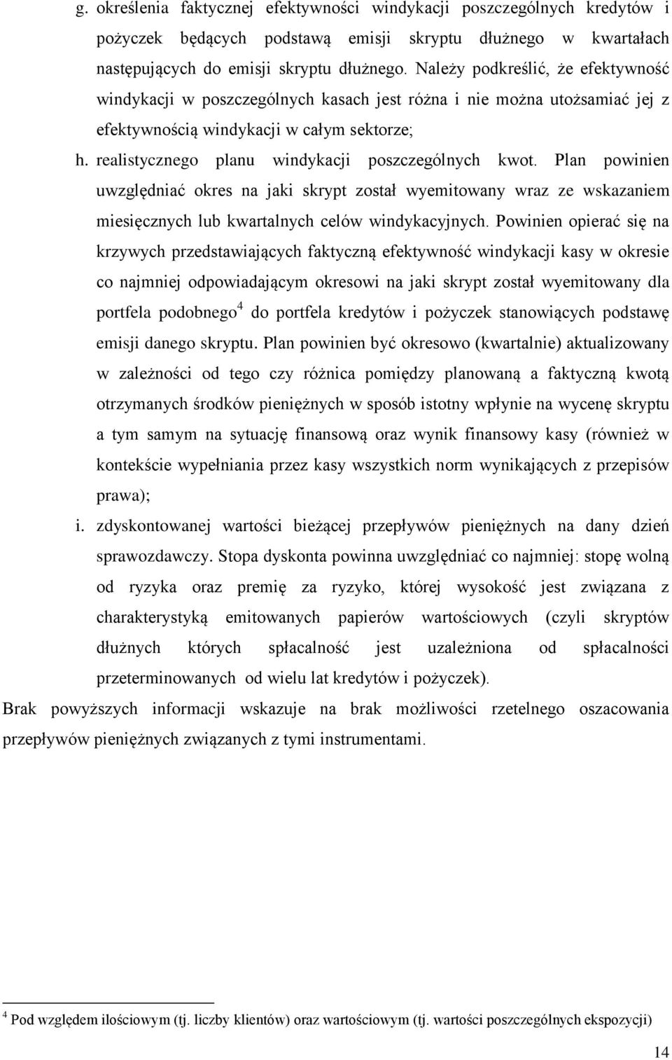 realistycznego planu windykacji poszczególnych kwot. Plan powinien uwzględniać okres na jaki skrypt został wyemitowany wraz ze wskazaniem miesięcznych lub kwartalnych celów windykacyjnych.