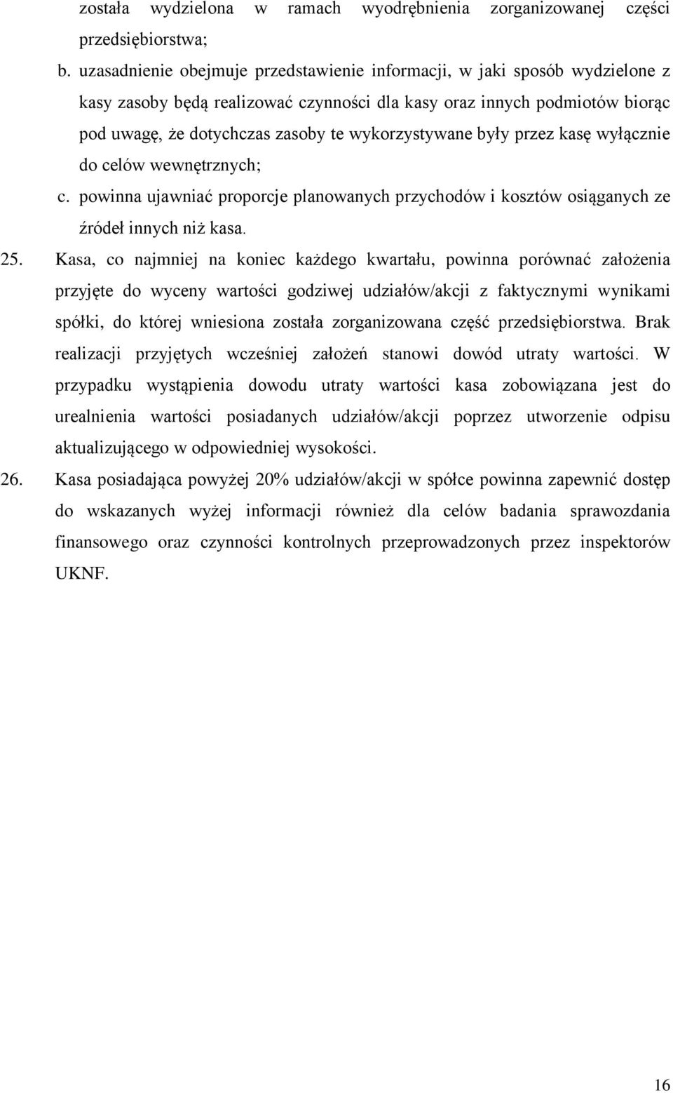 wykorzystywane były przez kasę wyłącznie do celów wewnętrznych; c. powinna ujawniać proporcje planowanych przychodów i kosztów osiąganych ze źródeł innych niż kasa. 25.