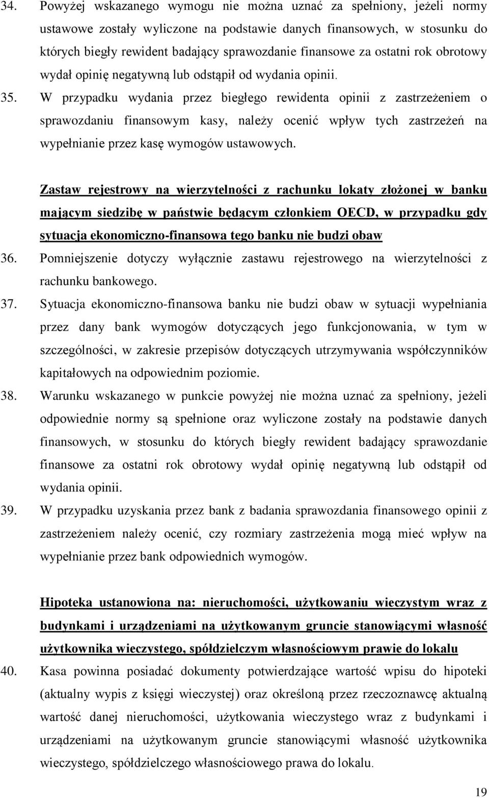 W przypadku wydania przez biegłego rewidenta opinii z zastrzeżeniem o sprawozdaniu finansowym kasy, należy ocenić wpływ tych zastrzeżeń na wypełnianie przez kasę wymogów ustawowych.