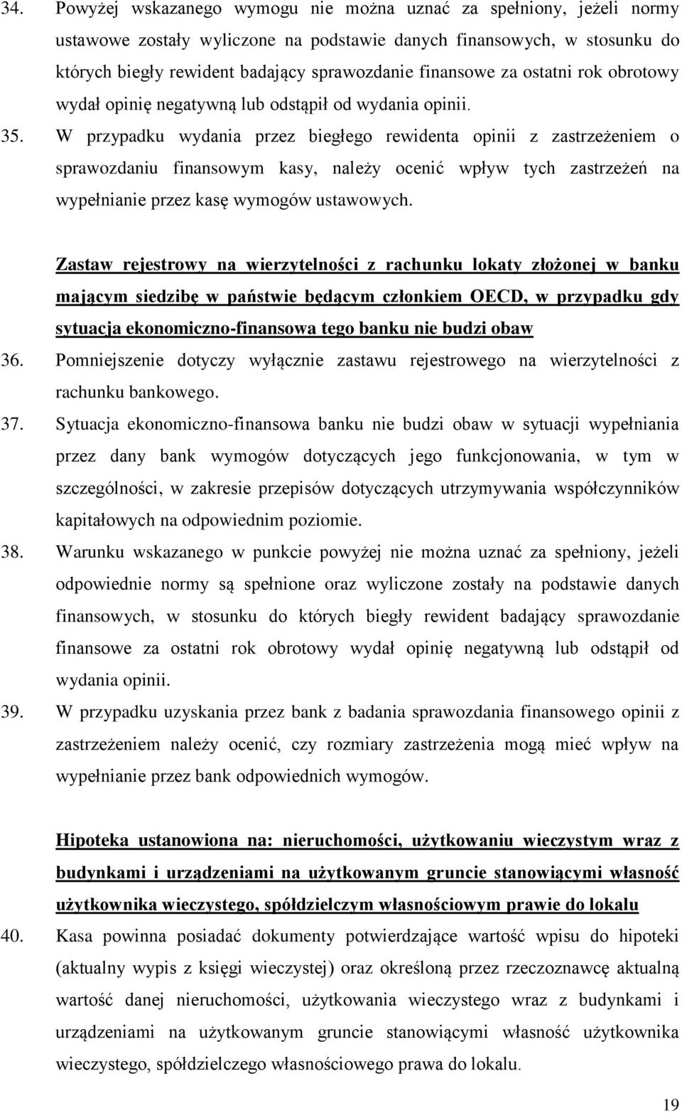 W przypadku wydania przez biegłego rewidenta opinii z zastrzeżeniem o sprawozdaniu finansowym kasy, należy ocenić wpływ tych zastrzeżeń na wypełnianie przez kasę wymogów ustawowych.