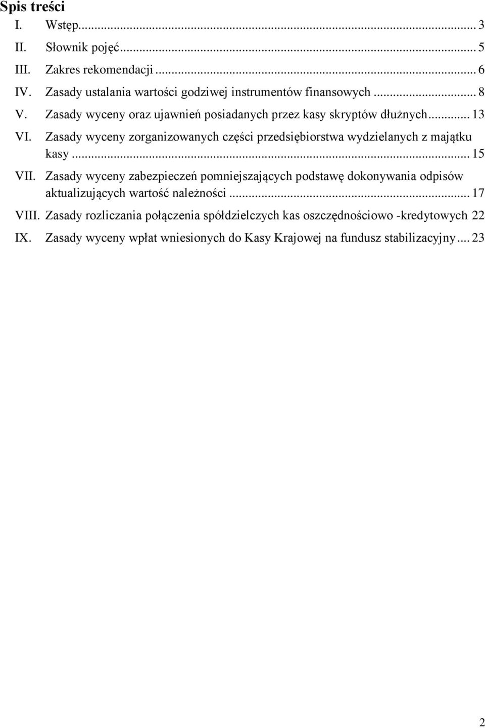 Zasady wyceny zorganizowanych części przedsiębiorstwa wydzielanych z majątku kasy... 15 VII.