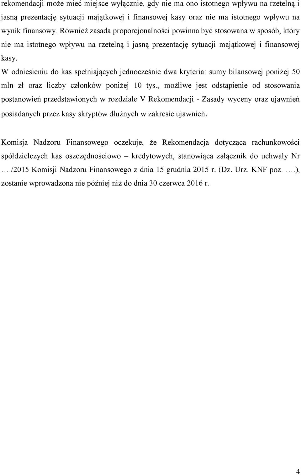 W odniesieniu do kas spełniających jednocześnie dwa kryteria: sumy bilansowej poniżej 50 mln zł oraz liczby członków poniżej 10 tys.