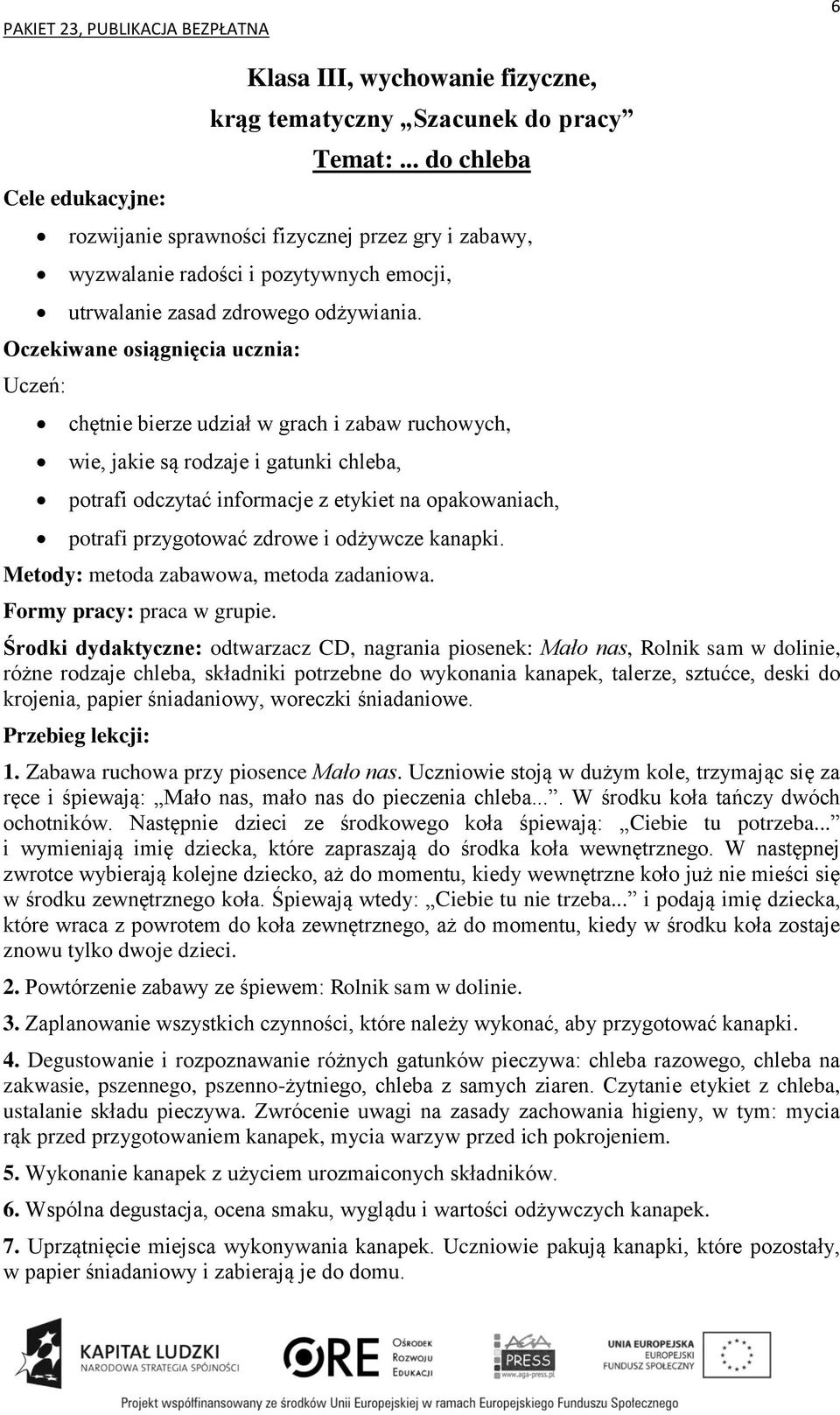 Metody: metoda zabawowa, metoda zadaniowa. Formy pracy: praca w grupie.