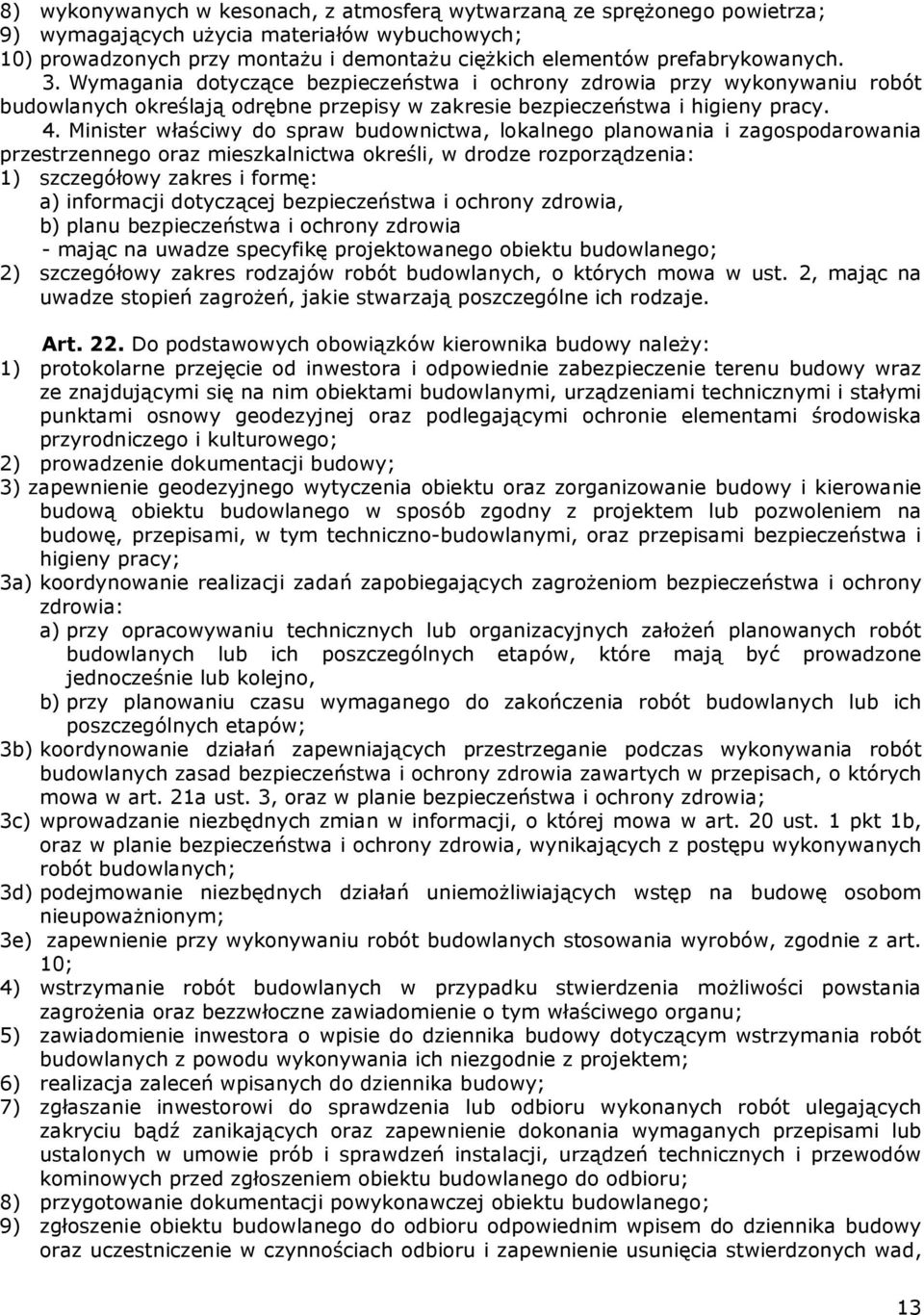 Minister właściwy do spraw budownictwa, lokalnego planowania i zagospodarowania przestrzennego oraz mieszkalnictwa określi, w drodze rozporządzenia: 1) szczegółowy zakres i formę: a) informacji