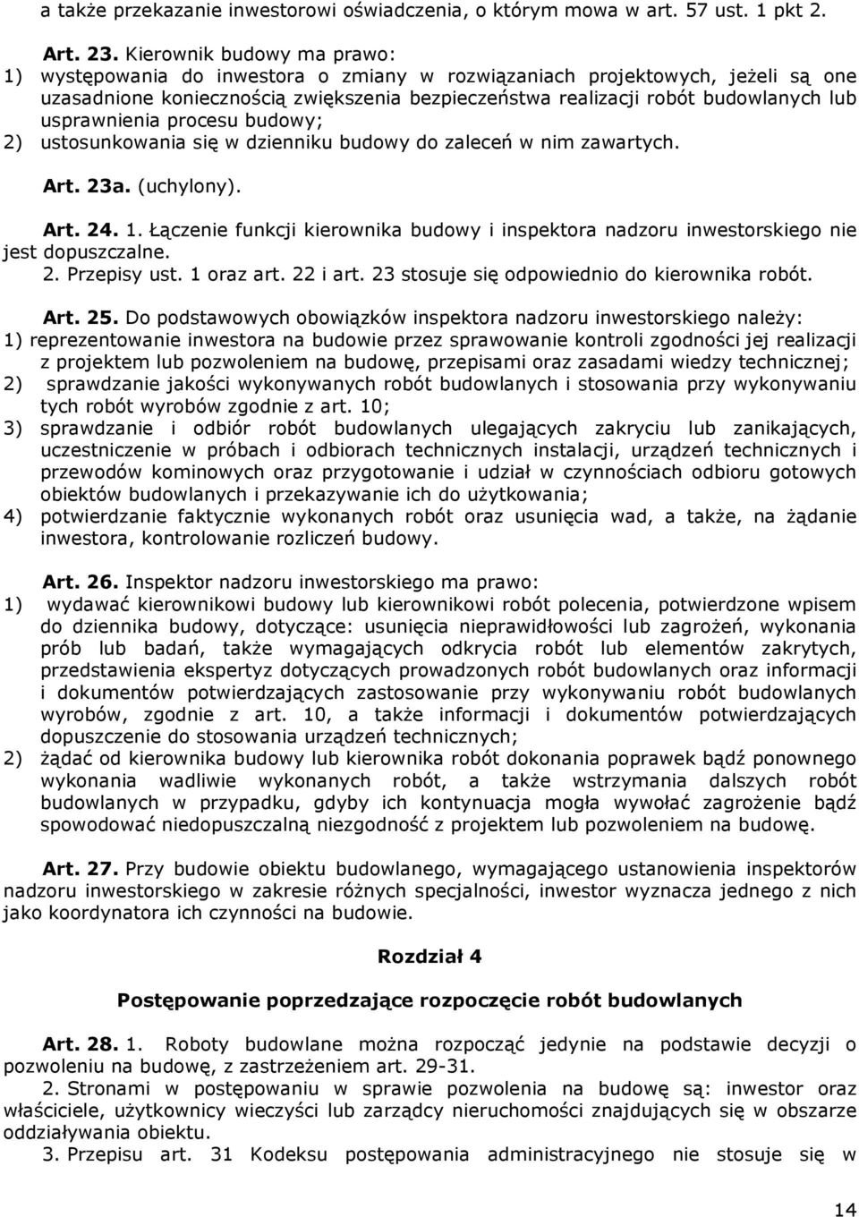 usprawnienia procesu budowy; 2) ustosunkowania się w dzienniku budowy do zaleceń w nim zawartych. Art. 23a. (uchylony). Art. 24. 1.