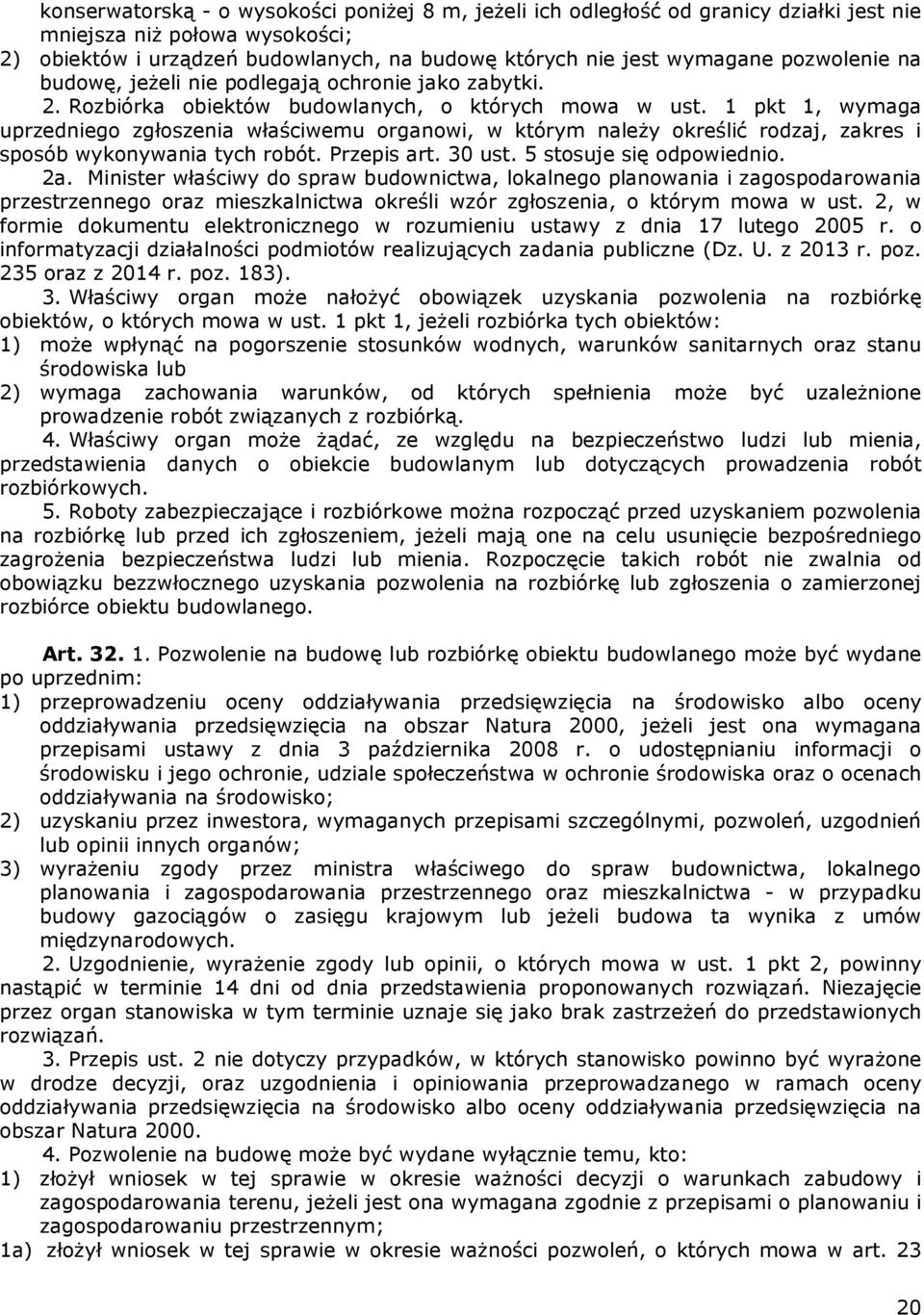 1 pkt 1, wymaga uprzedniego zgłoszenia właściwemu organowi, w którym należy określić rodzaj, zakres i sposób wykonywania tych robót. Przepis art. 30 ust. 5 stosuje się odpowiednio. 2a.