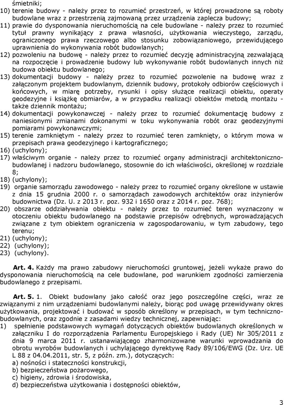 przewidującego uprawnienia do wykonywania robót budowlanych; 12) pozwoleniu na budowę - należy przez to rozumieć decyzję administracyjną zezwalającą na rozpoczęcie i prowadzenie budowy lub