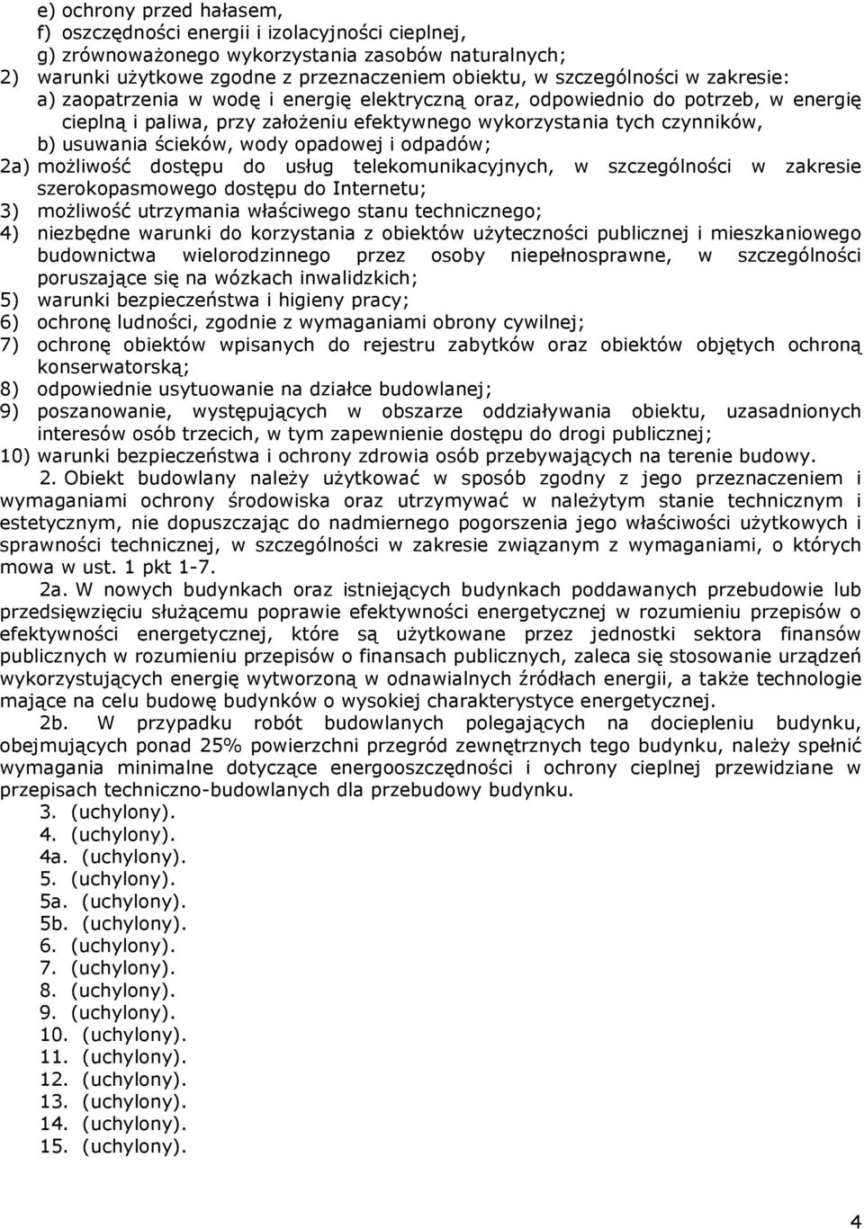 opadowej i odpadów; 2a) możliwość dostępu do usług telekomunikacyjnych, w szczególności w zakresie szerokopasmowego dostępu do Internetu; 3) możliwość utrzymania właściwego stanu technicznego; 4)