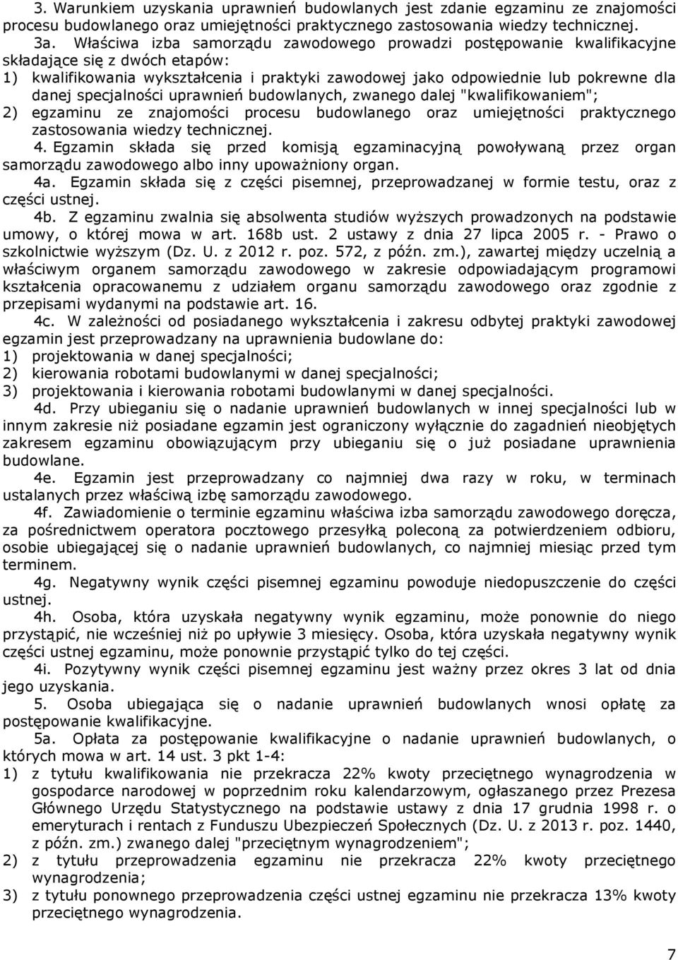 specjalności uprawnień budowlanych, zwanego dalej "kwalifikowaniem"; 2) egzaminu ze znajomości procesu budowlanego oraz umiejętności praktycznego zastosowania wiedzy technicznej. 4.