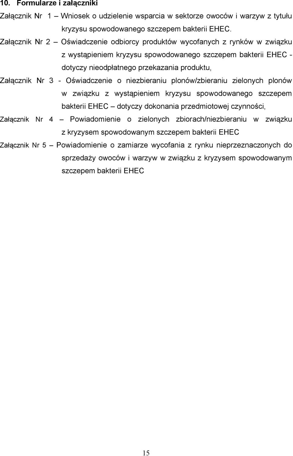 Oświadczenie o niezbieraniu plonów/zbieraniu zielonych plonów w związku z wystąpieniem kryzysu spowodowanego szczepem bakterii EHEC dotyczy dokonania przedmiotowej czynności, Załącznik Nr 4