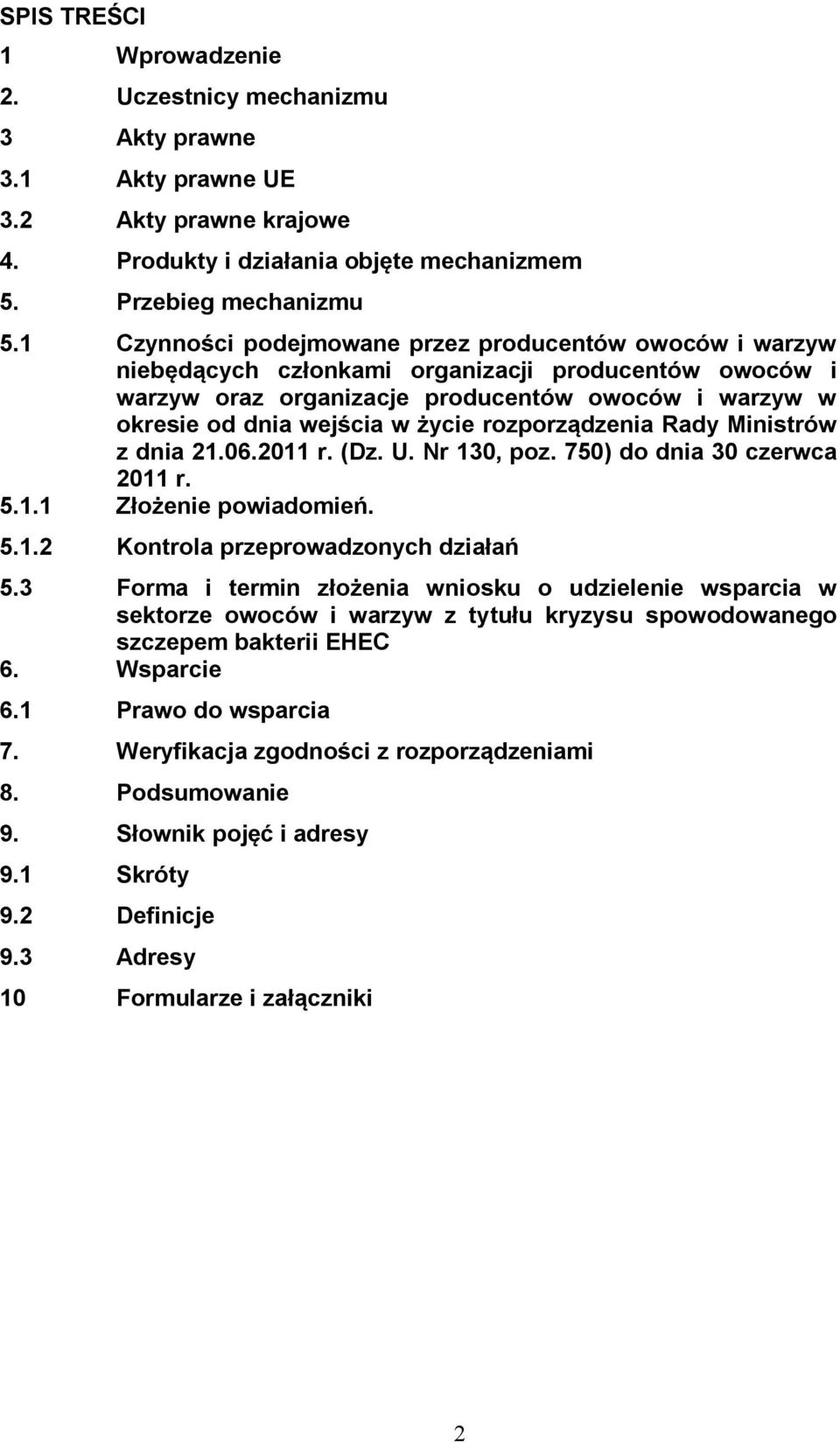 rozporządzenia Rady Ministrów z dnia 21.06.2011 r. (Dz. U. Nr 130, poz. 750) do dnia 30 czerwca 2011 r. 5.1.1 Złożenie powiadomień. 5.1.2 Kontrola przeprowadzonych działań 5.