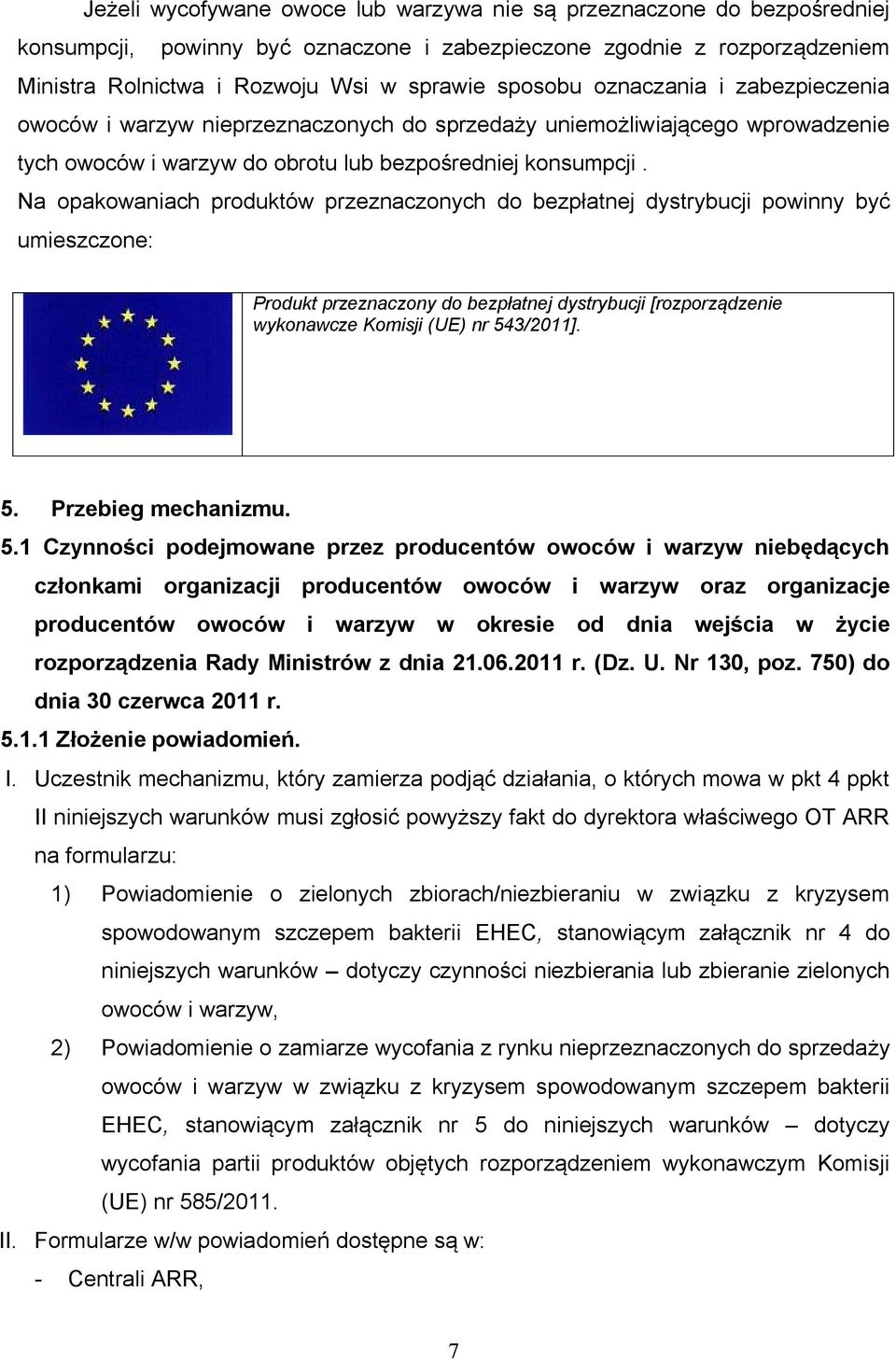 Na opakowaniach produktów przeznaczonych do bezpłatnej dystrybucji powinny być umieszczone: Produkt przeznaczony do bezpłatnej dystrybucji [rozporządzenie wykonawcze Komisji (UE) nr 54