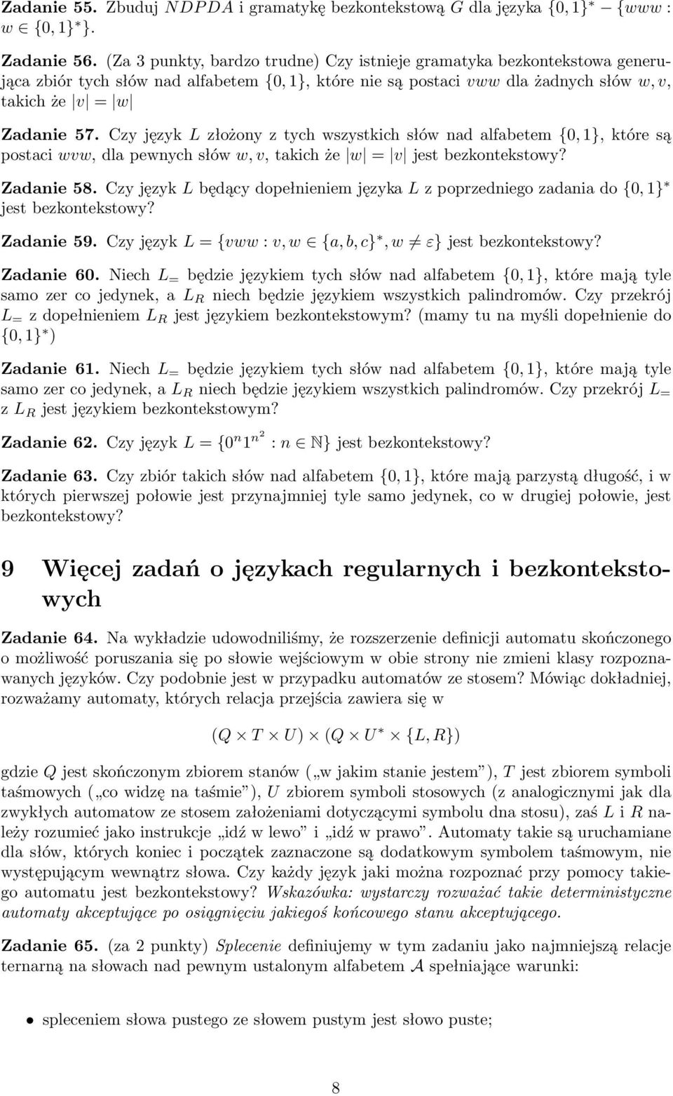 Czy język L złożony z tych wszystkich słów nad alfabetem {0, 1}, które są postaci wvw, dla pewnych słów w, v, takich że w = v jest bezkontekstowy? Zadanie 58.