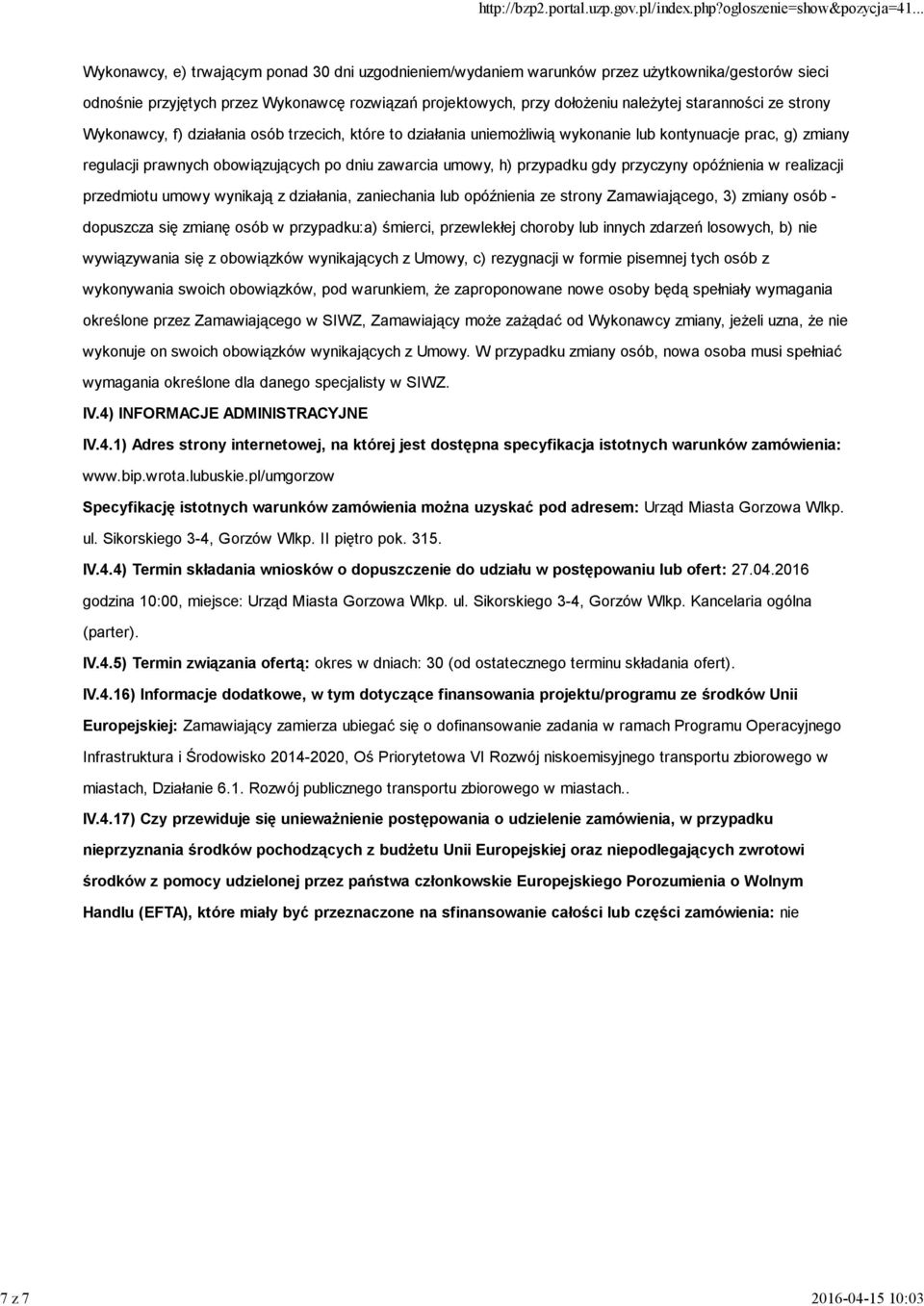 umowy, h) przypadku gdy przyczyny opóźnienia w realizacji przedmiotu umowy wynikają z działania, zaniechania lub opóźnienia ze strony Zamawiającego, 3) zmiany osób - dopuszcza się zmianę osób w
