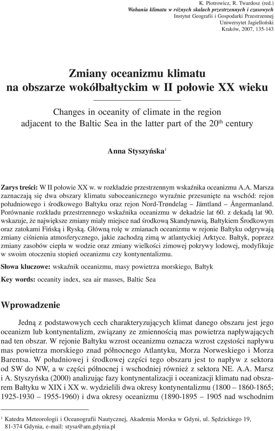 wokółbałtyckim w II połowie XX wieku Changes in oceanity of climate in the region adjacent to the Baltic Sea in the latter part of the 20 th century Anna Styszyńska 1 Zarys treści: W II połowie XX w.