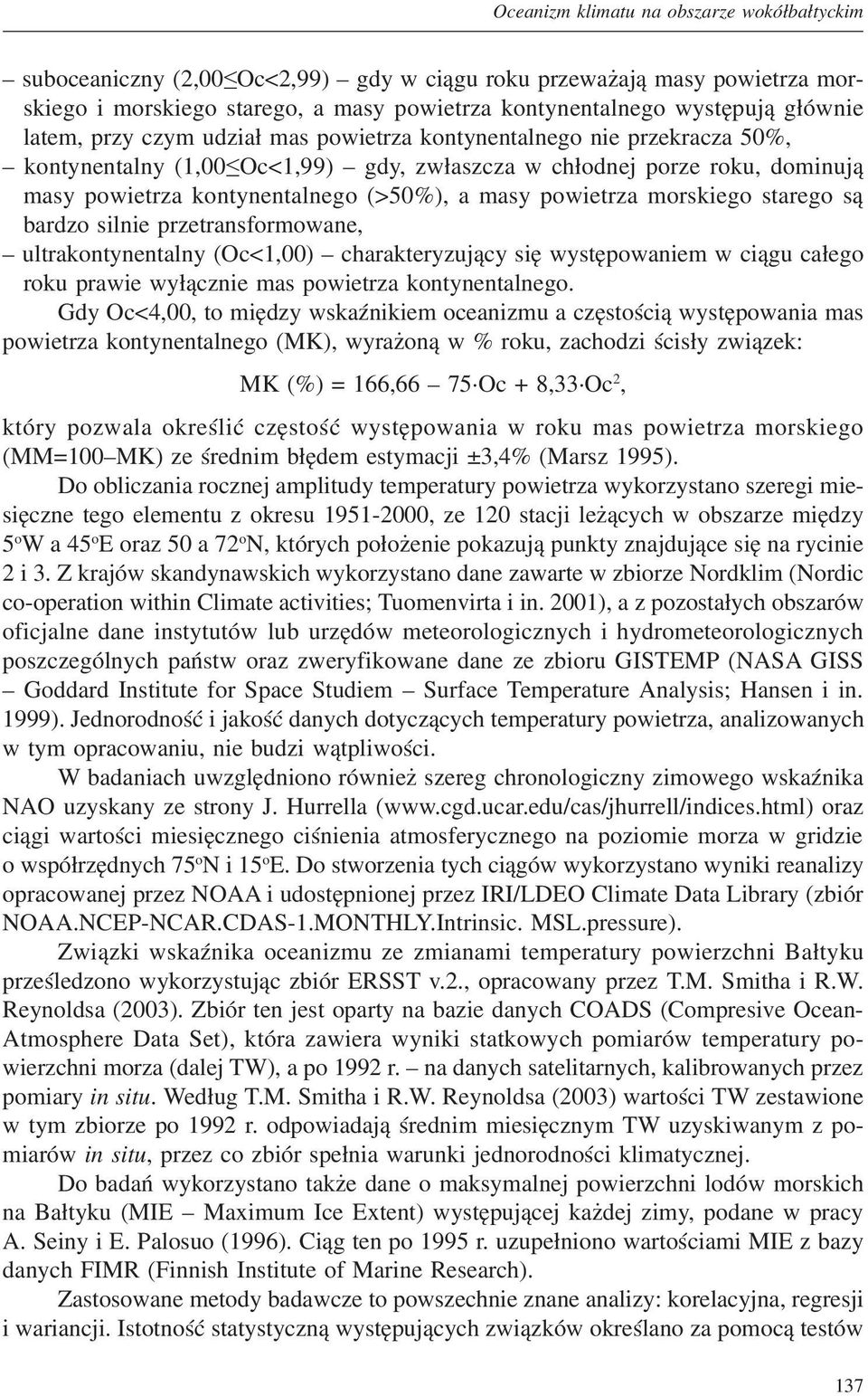powietrza morskiego starego są bardzo silnie przetransformowane, ultrakontynentalny (Oc<1,00) charakteryzujący się występowaniem w ciągu całego roku prawie wyłącznie mas powietrza kontynentalnego.
