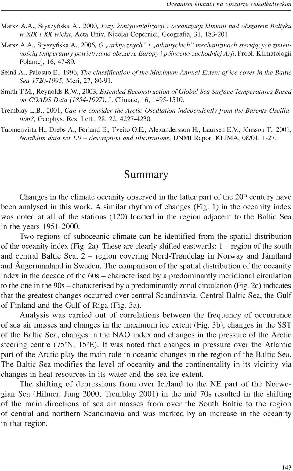 , 2006, O arktycznych i atlantyckich mechanizmach sterujących zmiennością temperatury powietrza na obszarze Europy i północno-zachodniej Azji, Probl. Klimatologii Polarnej, 16, 47-89. Seinä A.