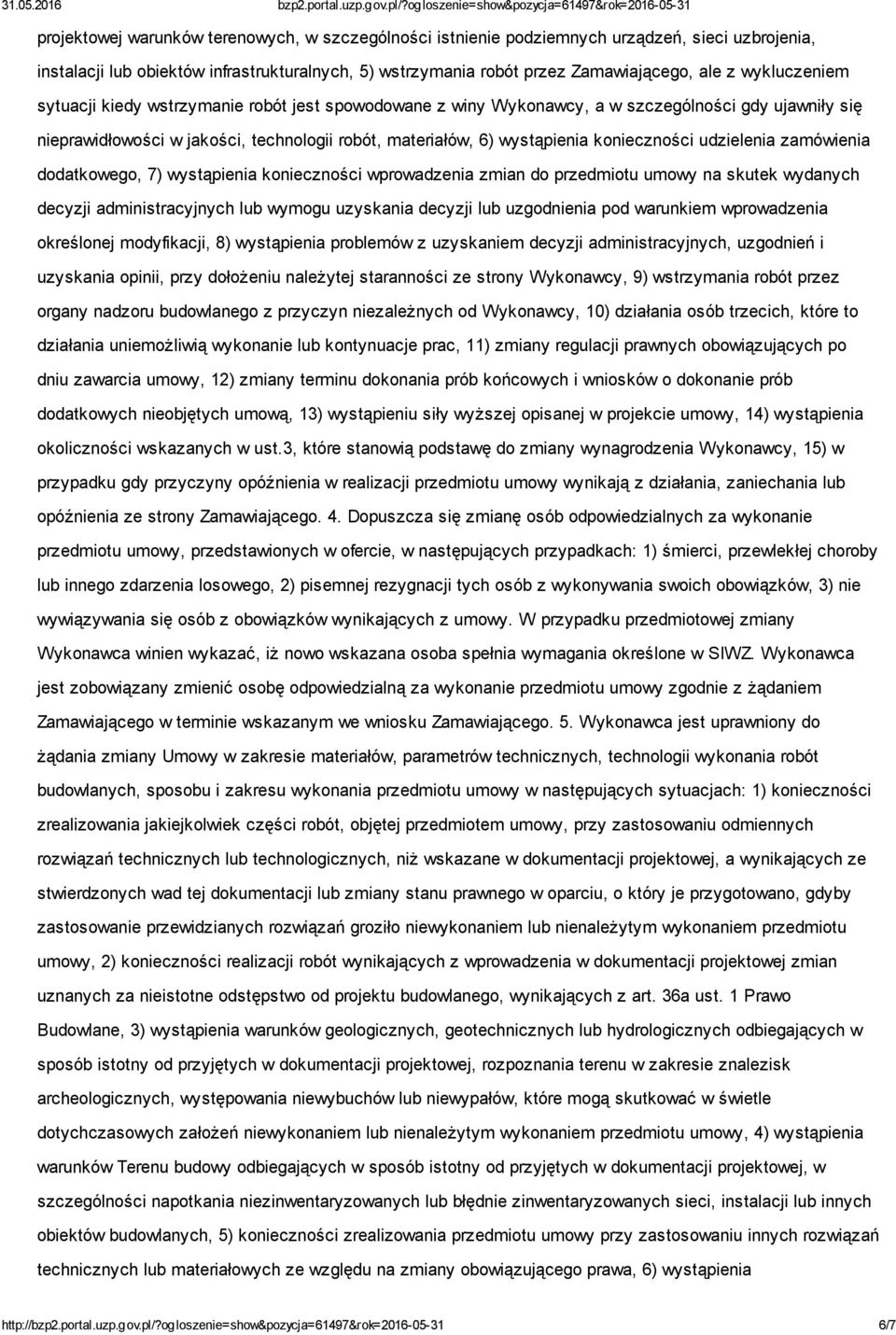 konieczności udzielenia zamówienia dodatkowego, 7) wystąpienia konieczności wprowadzenia zmian do przedmiotu umowy na skutek wydanych decyzji administracyjnych lub wymogu uzyskania decyzji lub