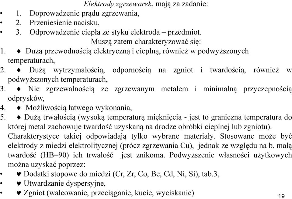 Nie zgrzewalnością ze zgrzewanym metalem i minimalną przyczepnością odprysków, 4. Możliwością łatwego wykonania, 5.