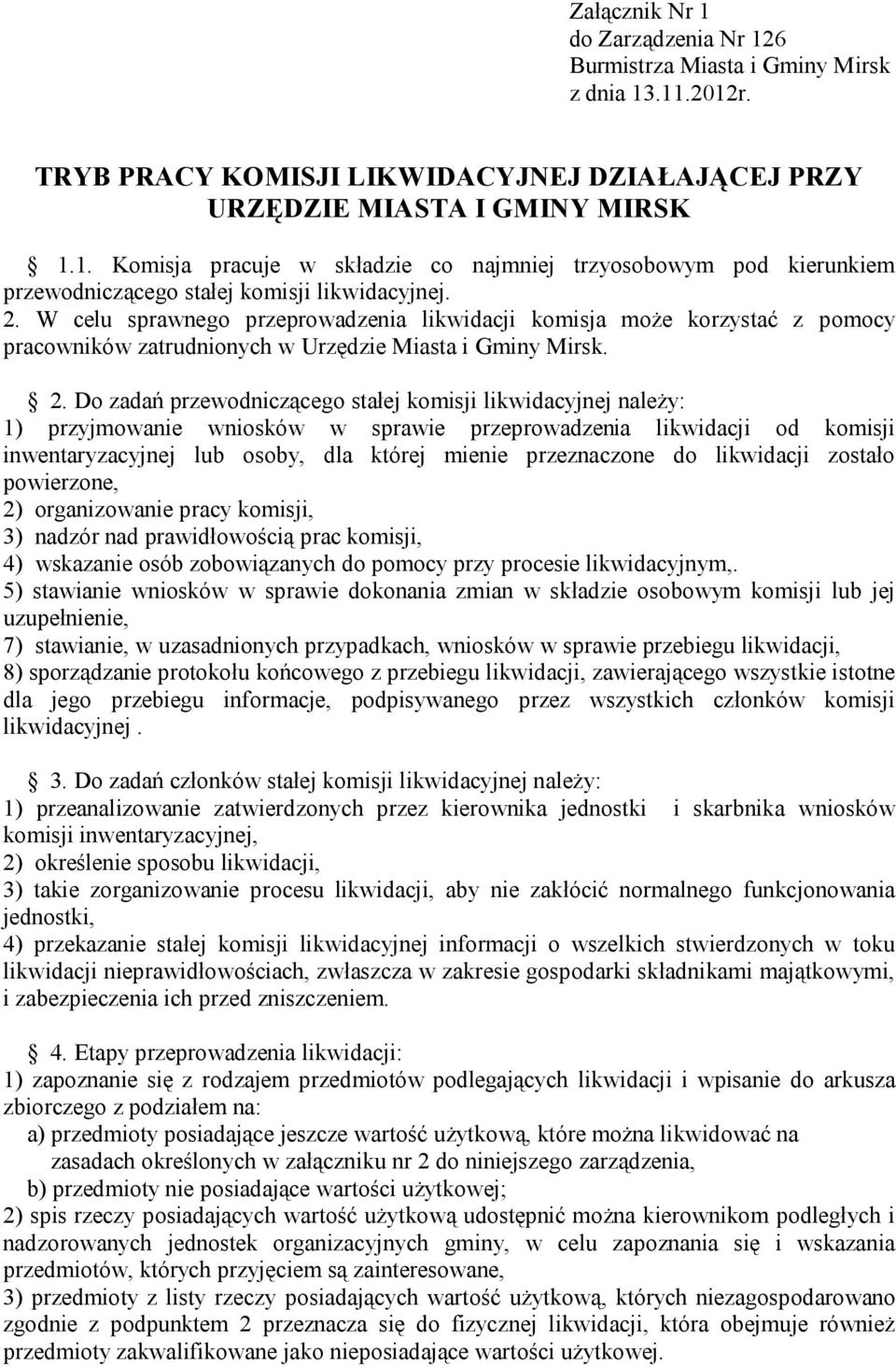 Do zadań przewodniczącego stałej komisji likwidacyjnej należy: 1) przyjmowanie wniosków w sprawie przeprowadzenia likwidacji od komisji inwentaryzacyjnej lub osoby, dla której mienie przeznaczone do