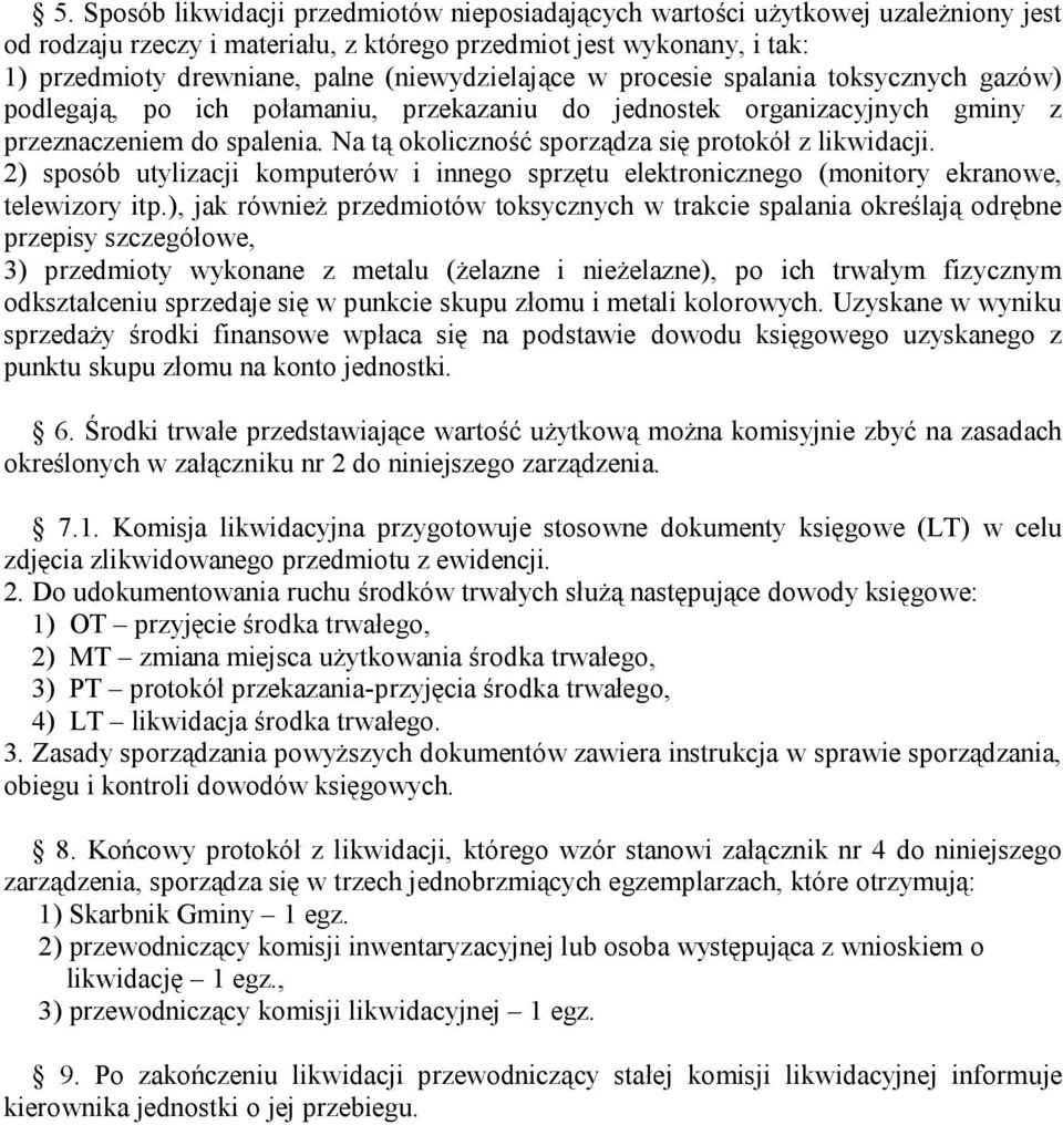 Na tą okoliczność sporządza się protokół z likwidacji. 2) sposób utylizacji komputerów i innego sprzętu elektronicznego (monitory ekranowe, telewizory itp.