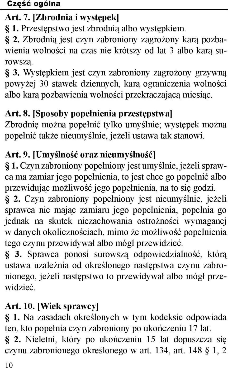 albo karą surowszą. 3. Występkiem jest czyn zabroniony zagrożony grzywną powyżej 30 stawek dziennych, karą ograniczenia wolności albo karą pozbawienia wolności przekraczającą miesiąc. Art. 8.