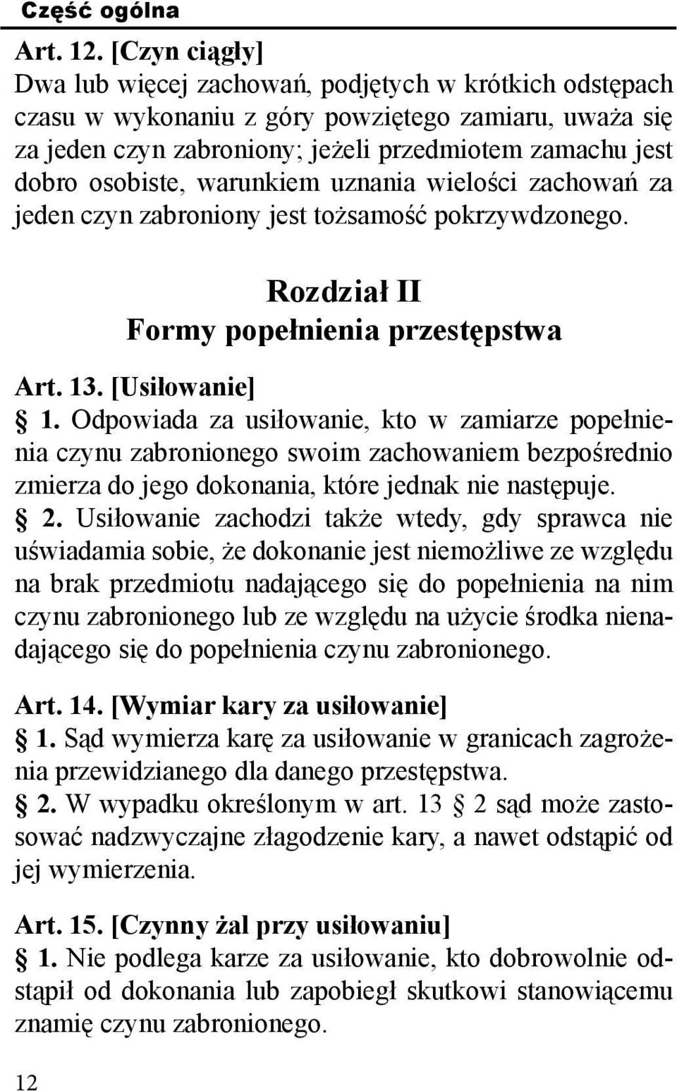 warunkiem uznania wielości zachowań za jeden czyn zabroniony jest tożsamość pokrzywdzonego. 12 Rozdział II Formy popełnienia przestępstwa Art. 13. [Usiłowanie] 1.