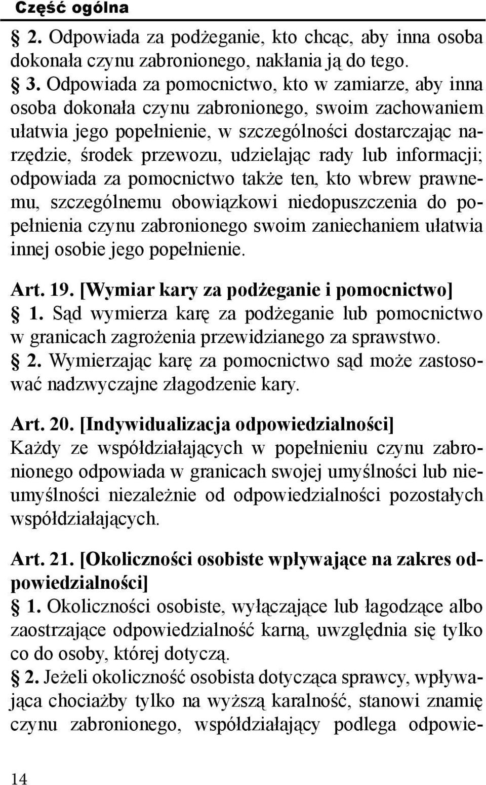 rady lub informacji; odpowiada za pomocnictwo także ten, kto wbrew prawnemu, szczególnemu obowiązkowi niedopuszczenia do popełnienia czynu zabronionego swoim zaniechaniem ułatwia innej osobie jego