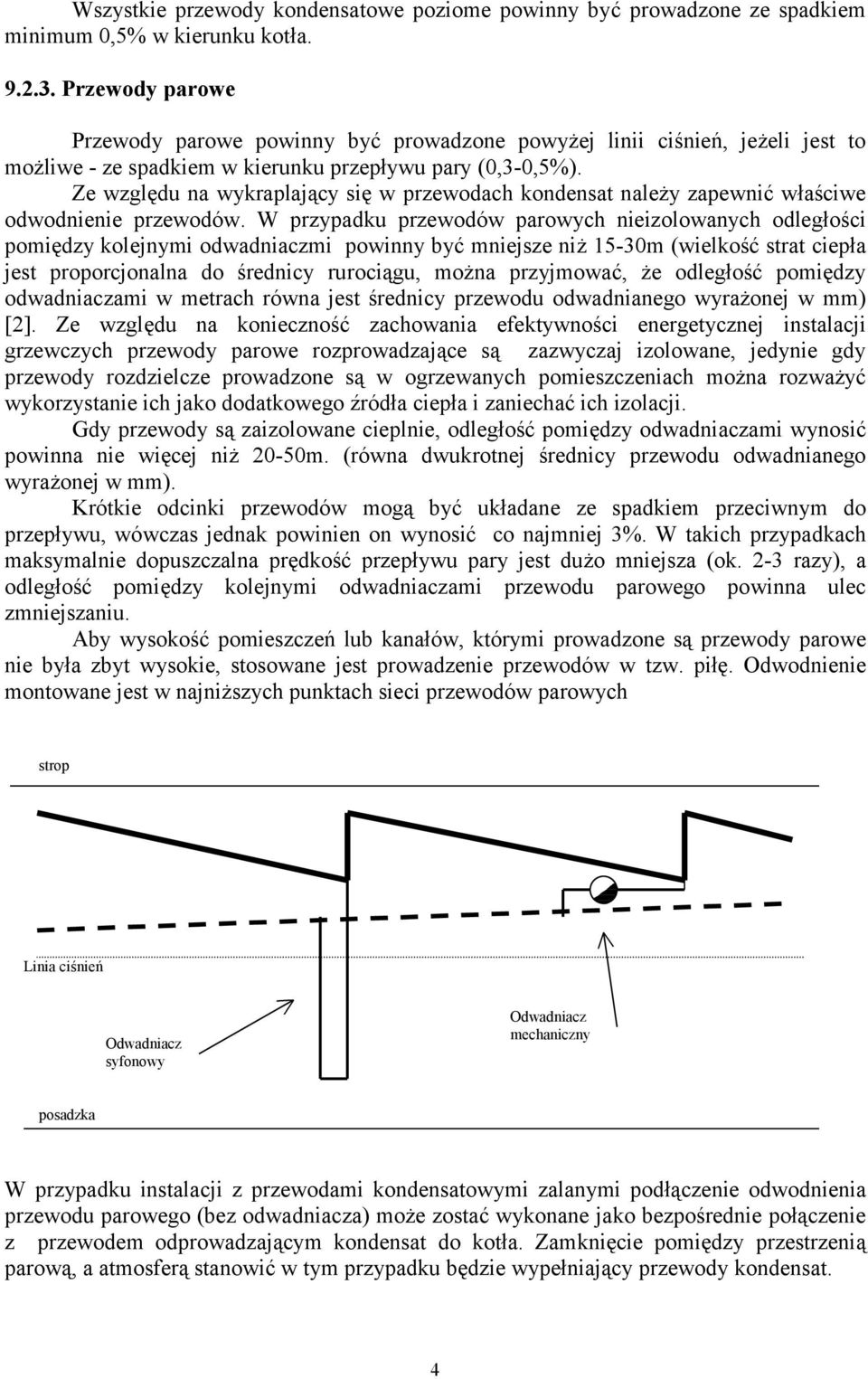 Ze względu na wykraplający się w przewodach kondensat należy zapewnić właściwe odwodnienie przewodów.