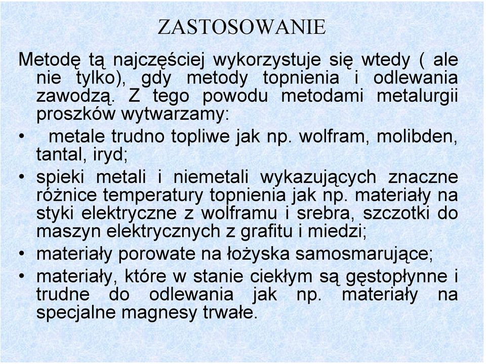 wolfram, molibden, tantal, iryd; spieki metali i niemetali wykazujących znaczne różnice temperatury topnienia jak np.