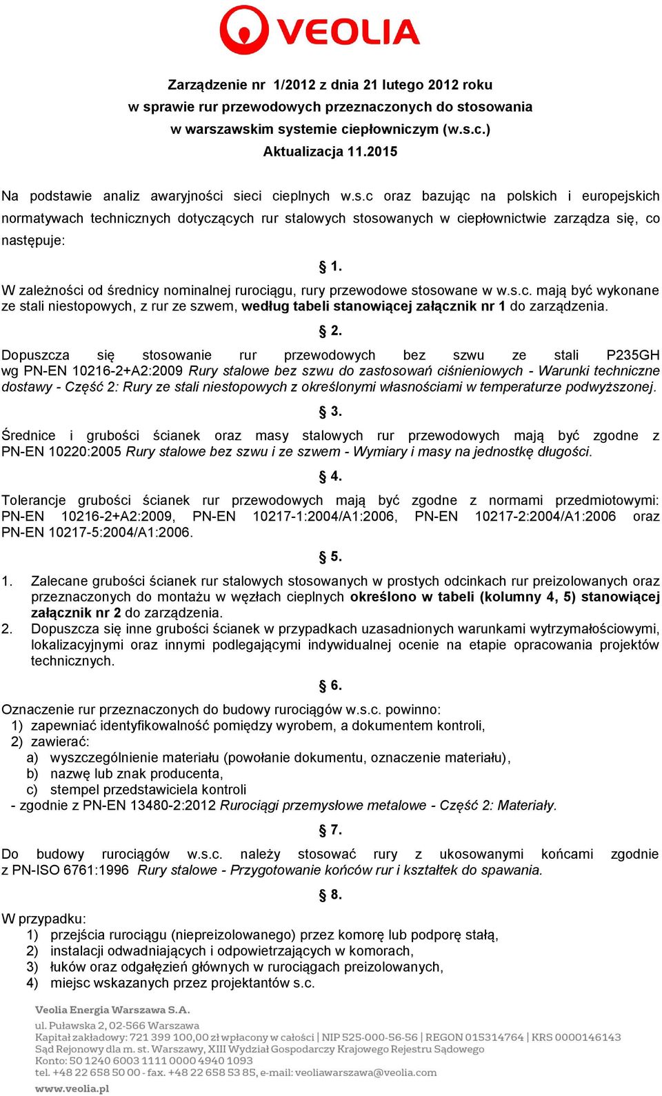 W zależności od średnicy nominalnej rurociągu, rury przewodowe stosowane w w.s.c. mają być wykonane ze stali niestopowych, z rur ze szwem, według tabeli stanowiącej załącznik nr 1 do zarządzenia. 2.