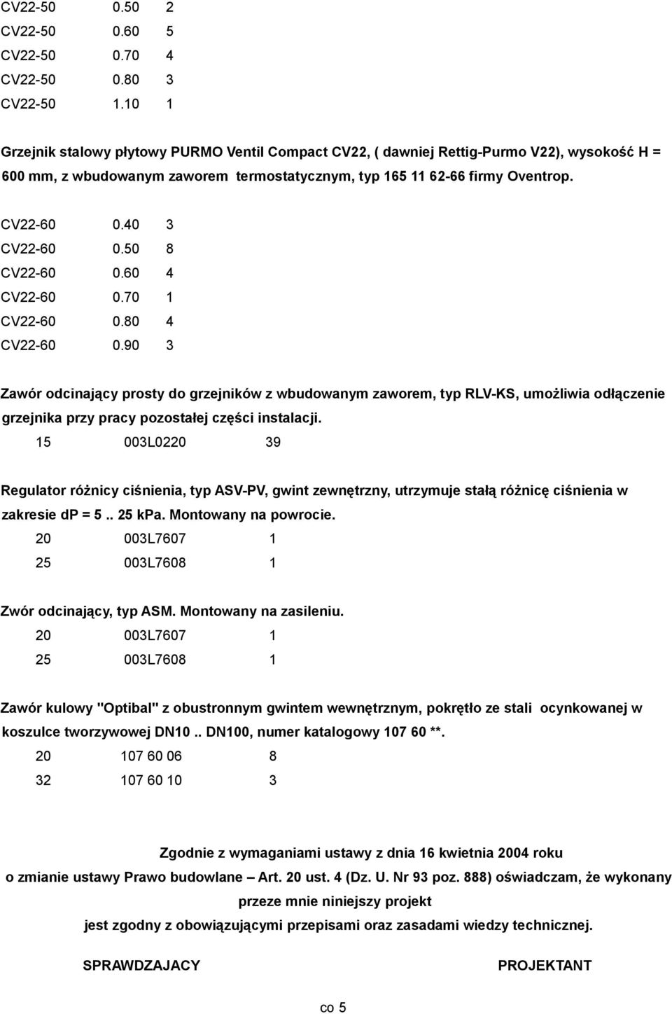 40 3 CV22-60 0.50 8 CV22-60 0.60 4 CV22-60 0.70 1 CV22-60 0.80 4 CV22-60 0.