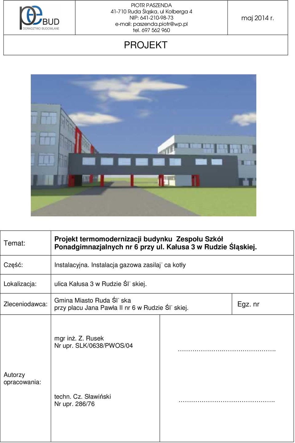 Instalacyjna. Instalacja gazowa zasilająca kotły Lokalizacja: ulica Kałusa 3 w Rudzie Śląskiej.