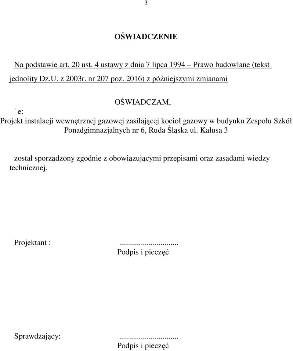 2016) z późniejszymi zmianami OŚWIADCZAM, że: Projekt instalacji wewnętrznej gazowej zasilającej kocioł gazowy w