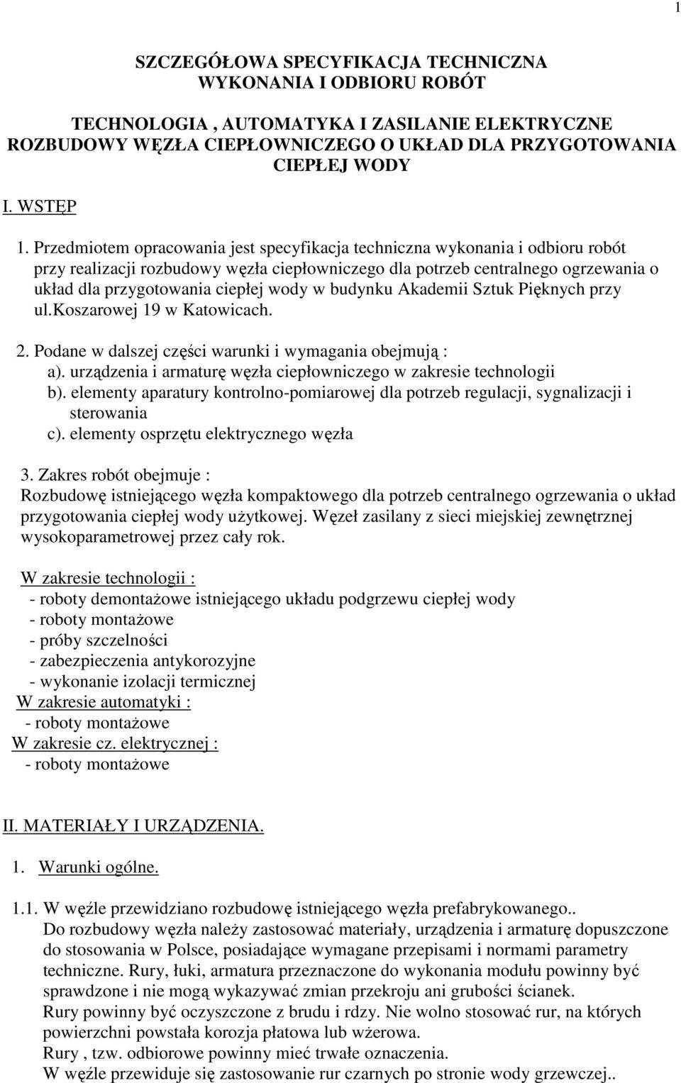 w budynku Akademii Sztuk Pięknych przy ul.koszarowej 19 w Katowicach. 2. Podane w dalszej części warunki i wymagania obejmują : a).