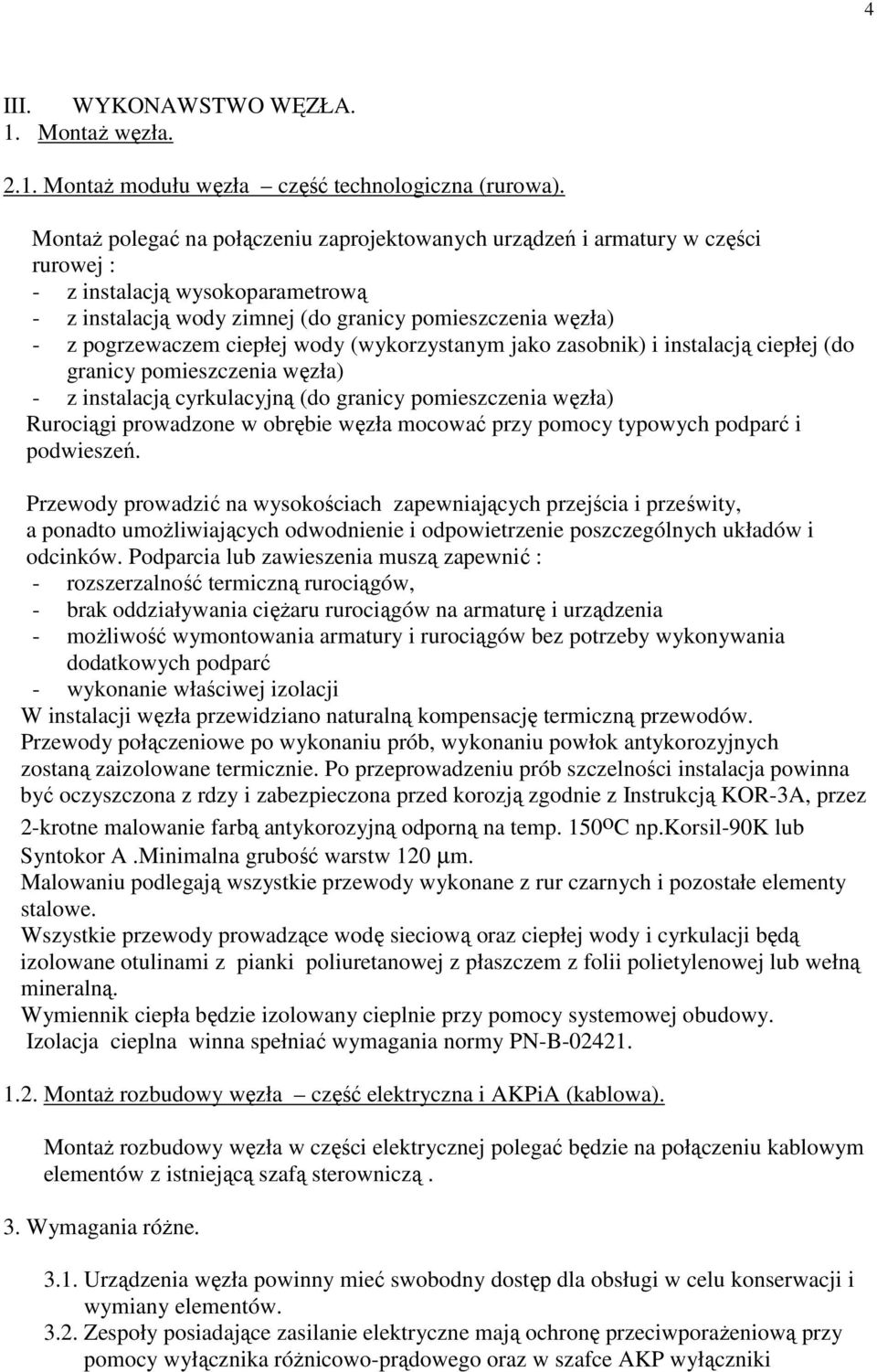 ciepłej wody (wykorzystanym jako zasobnik) i instalacją ciepłej (do granicy pomieszczenia węzła) - z instalacją cyrkulacyjną (do granicy pomieszczenia węzła) Rurociągi prowadzone w obrębie węzła