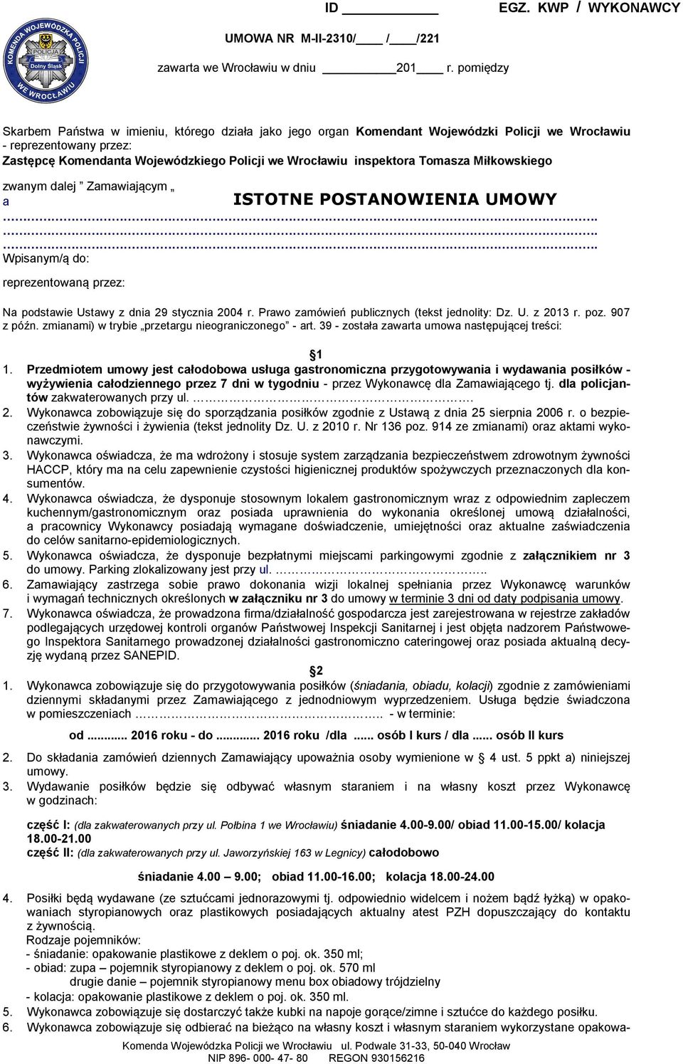Tomasza Miłkowskiego zwanym dalej Zamawiającym a ISTOTNE POSTANOWIENIA UMOWY... Wpisanym/ą do: Krajowego Rejestru Sądowego NR KRS 0000108846 reprezentowaną przez: Dyrektora ds.