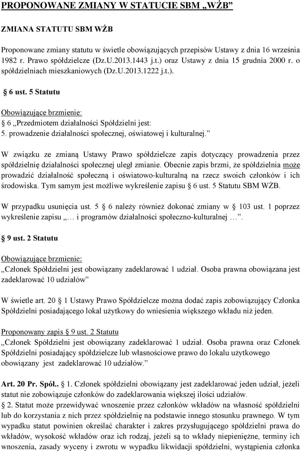 W związku ze zmianą Ustawy Prawo spółdzielcze zapis dotyczący prowadzenia przez spółdzielnię działalności społecznej uległ zmianie.