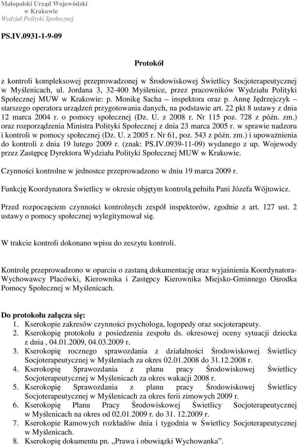 Annę Jędrzejczyk starszego operatora urządzeń przygotowania danych, na podstawie art. 22 pkt 8 ustawy z dnia 12 marca 2004 r. o pomocy społecznej (Dz. U. z 2008 r. Nr 115 poz. 728 z późn. zm.