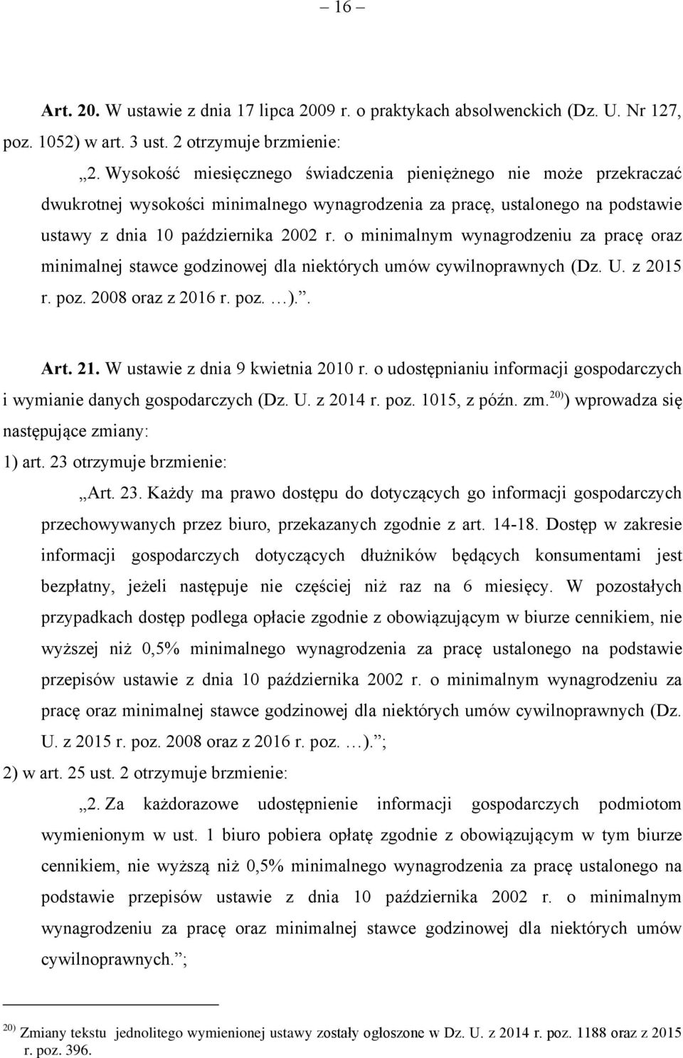 o minimalnym wynagrodzeniu za pracę oraz minimalnej stawce godzinowej dla niektórych umów cywilnoprawnych (Dz. U. z 2015 r. poz. 2008 oraz z 2016 r. poz. ).. Art. 21.