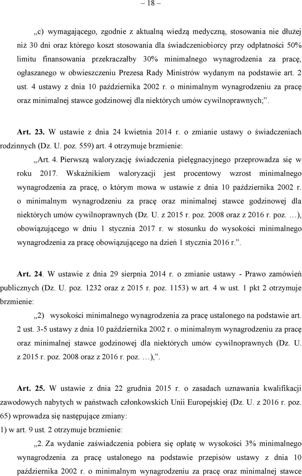 o minimalnym wynagrodzeniu za pracę oraz minimalnej stawce godzinowej dla niektórych umów cywilnoprawnych;. Art. 23. W ustawie z dnia 24 kwietnia 2014 r.