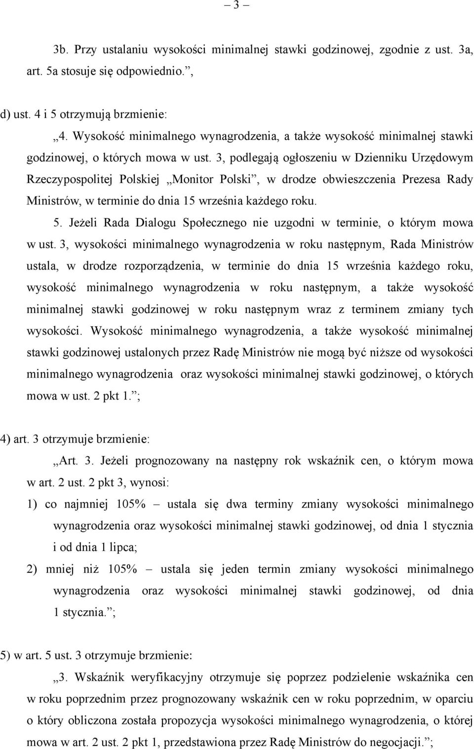 3, podlegają ogłoszeniu w Dzienniku Urzędowym Rzeczypospolitej Polskiej Monitor Polski, w drodze obwieszczenia Prezesa Rady Ministrów, w terminie do dnia 15 września każdego roku. 5.