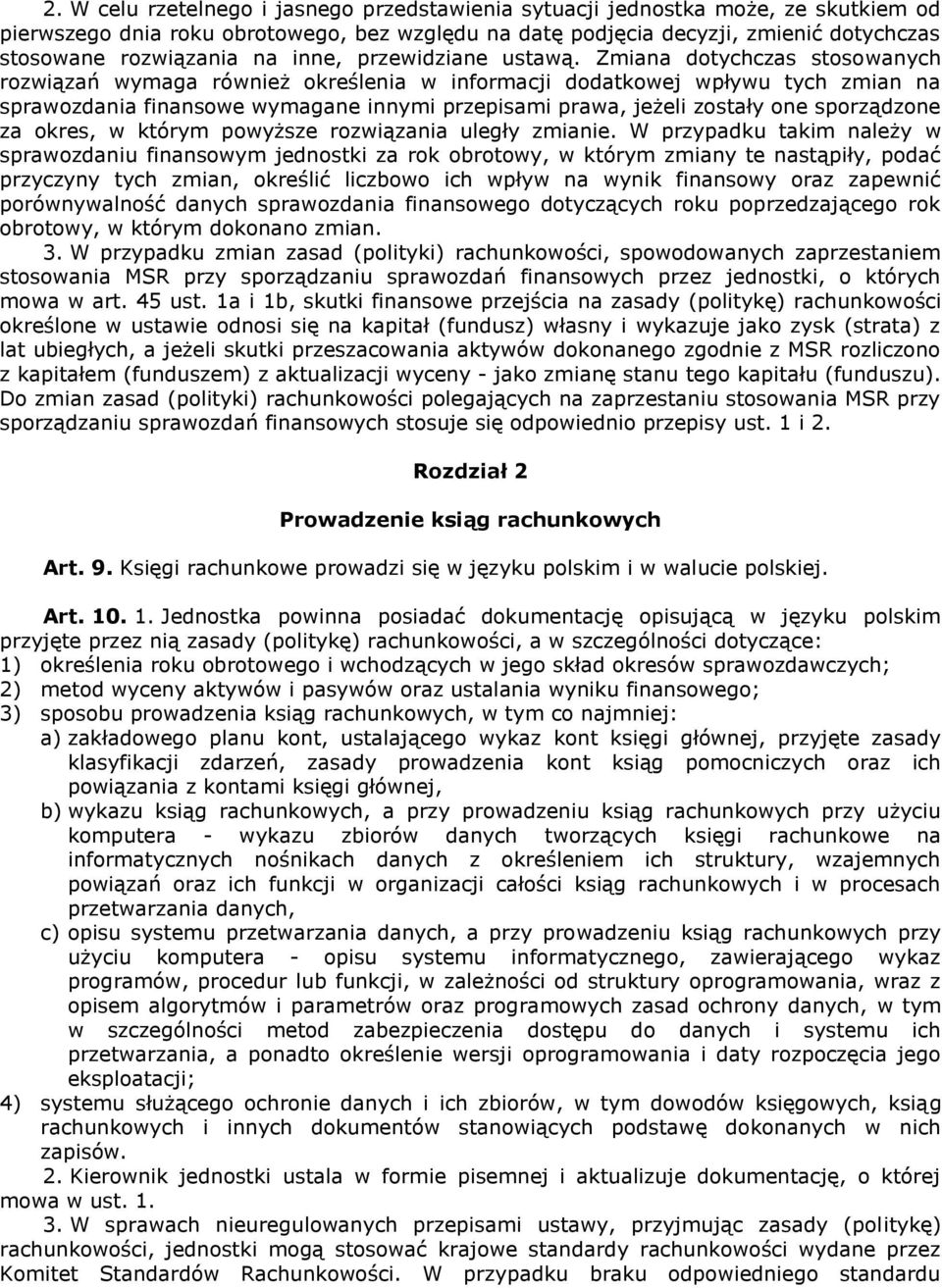 Zmiana dotychczas stosowanych rozwiązań wymaga również określenia w informacji dodatkowej wpływu tych zmian na sprawozdania finansowe wymagane innymi przepisami prawa, jeżeli zostały one sporządzone