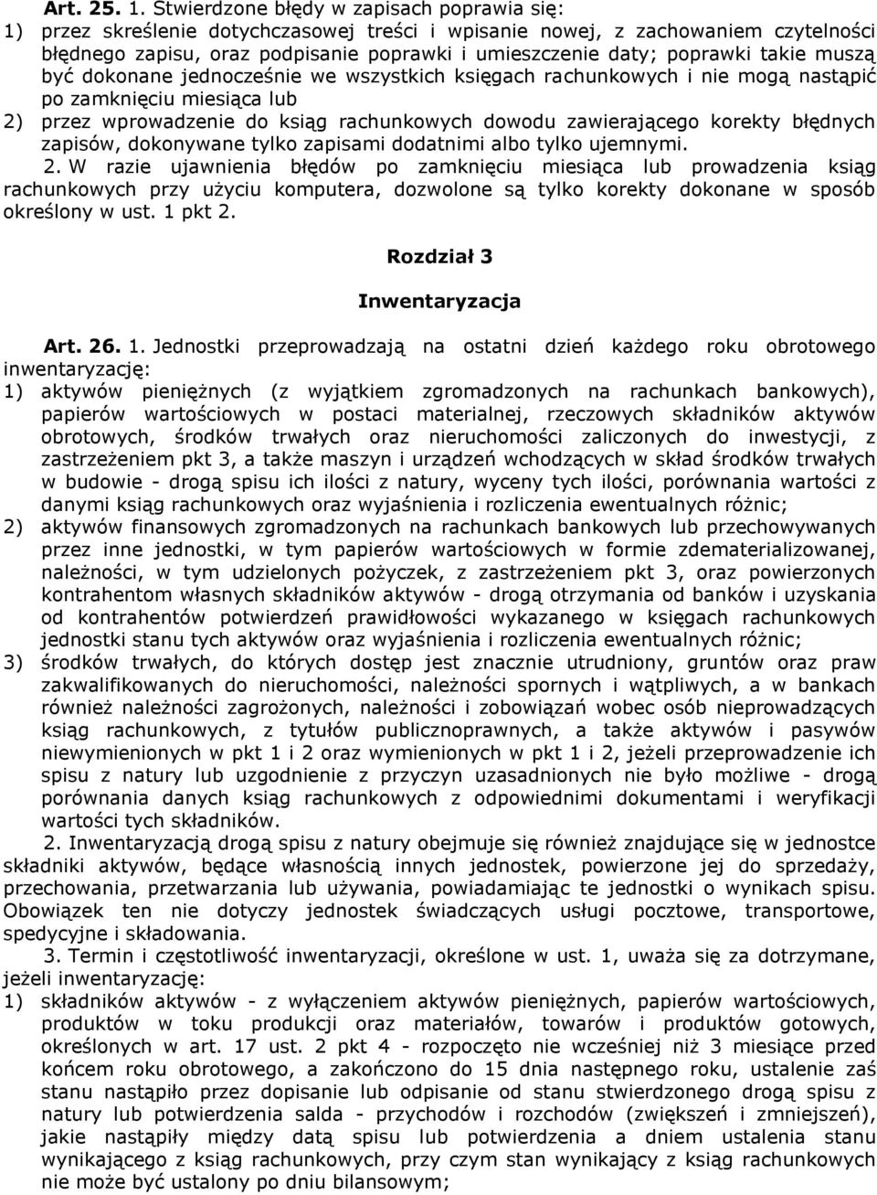 poprawki takie muszą być dokonane jednocześnie we wszystkich księgach rachunkowych i nie mogą nastąpić po zamknięciu miesiąca lub 2) przez wprowadzenie do ksiąg rachunkowych dowodu zawierającego