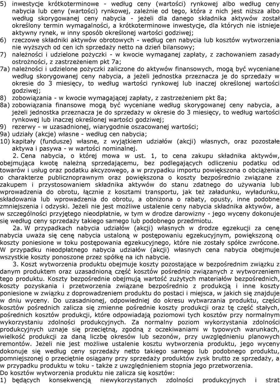 rzeczowe składniki aktywów obrotowych - według cen nabycia lub kosztów wytworzenia nie wyższych od cen ich sprzedaży netto na dzień bilansowy; 7) należności i udzielone pożyczki - w kwocie wymaganej